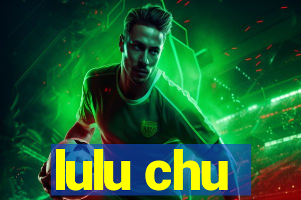 lulu chu